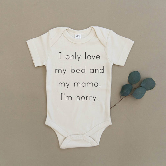 I Only Love My Bed & My Mama I'm Sorry Organic Onesie & Tee